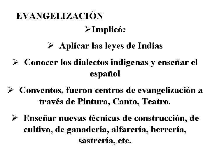 EVANGELIZACIÓN ØImplicó: Ø Aplicar las leyes de Indias Ø Conocer los dialectos indígenas y