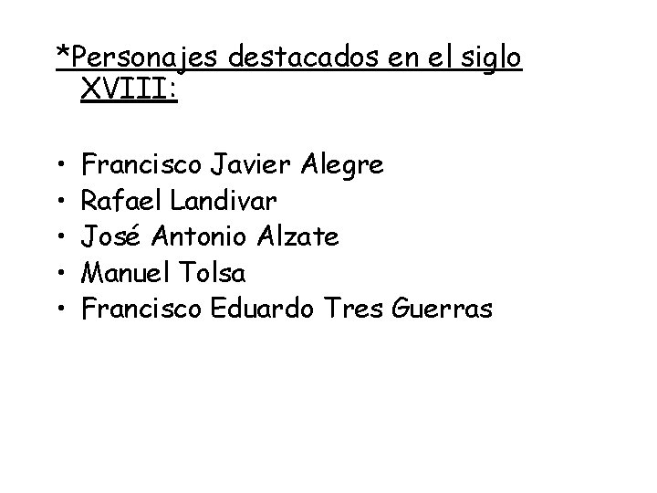 *Personajes destacados en el siglo XVIII: • • • Francisco Javier Alegre Rafael Landivar