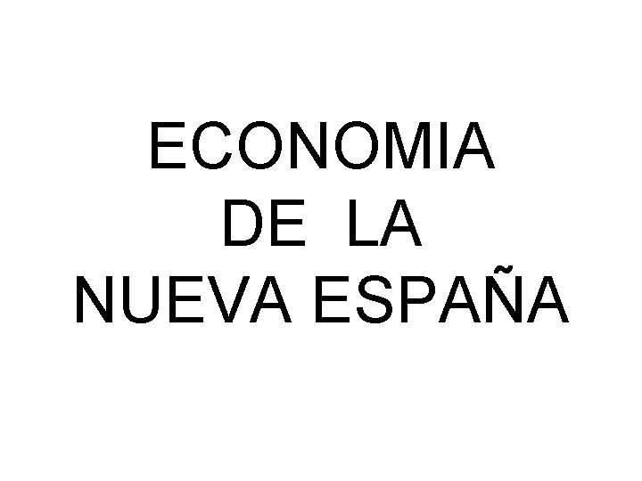 ECONOMIA DE LA NUEVA ESPAÑA 