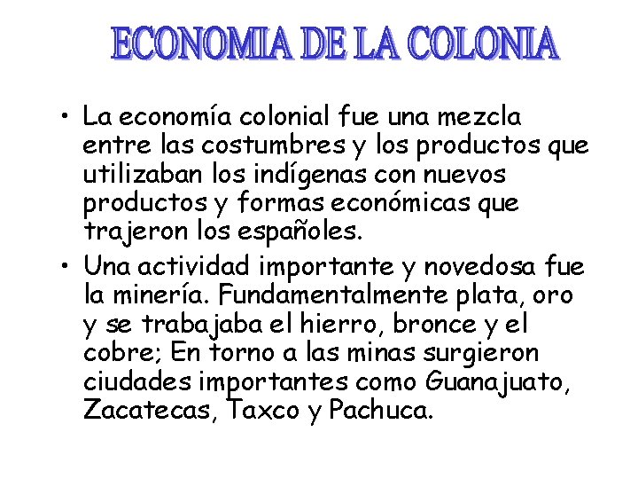  • La economía colonial fue una mezcla entre las costumbres y los productos
