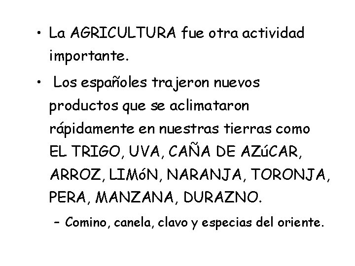  • La AGRICULTURA fue otra actividad importante. • Los españoles trajeron nuevos productos