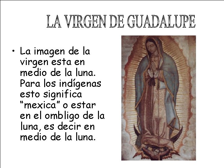  • La imagen de la virgen esta en medio de la luna. Para