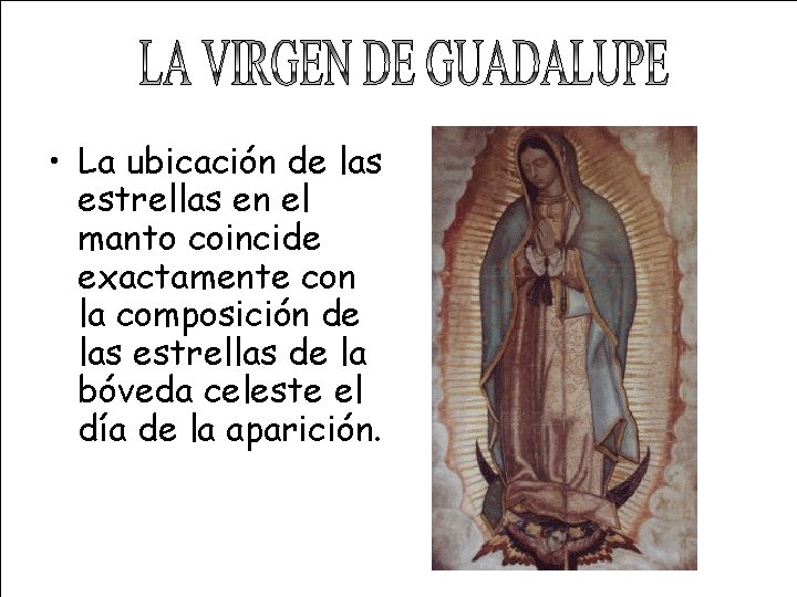  • La ubicación de las estrellas en el manto coincide exactamente con la