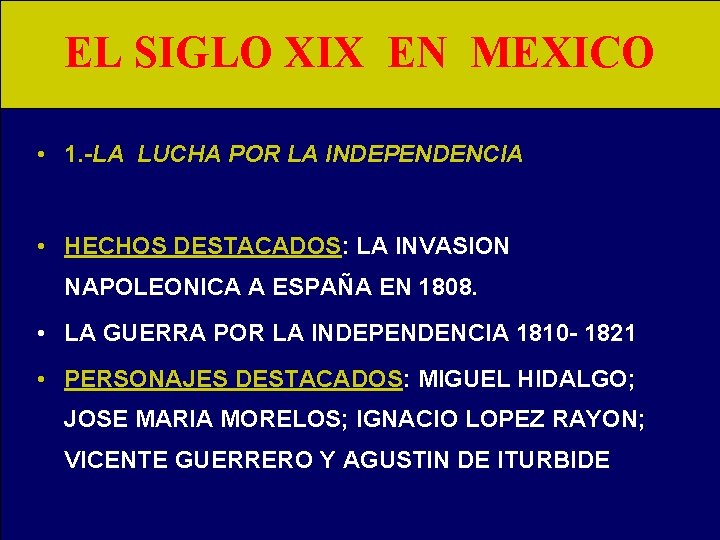EL SIGLO XIX EN MEXICO • 1. -LA LUCHA POR LA INDEPENDENCIA • HECHOS
