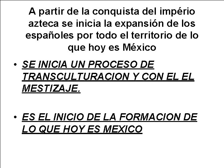 A partir de la conquista del império azteca se inicia la expansión de los