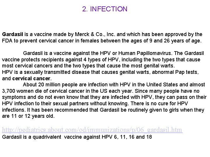 2. INFECTION Gardasil is a vaccine made by Merck & Co. , Inc. and