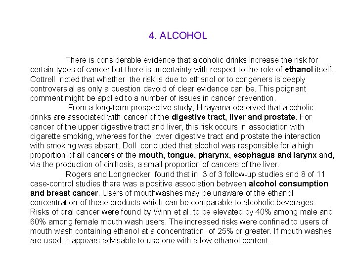 4. ALCOHOL There is considerable evidence that alcoholic drinks increase the risk for certain