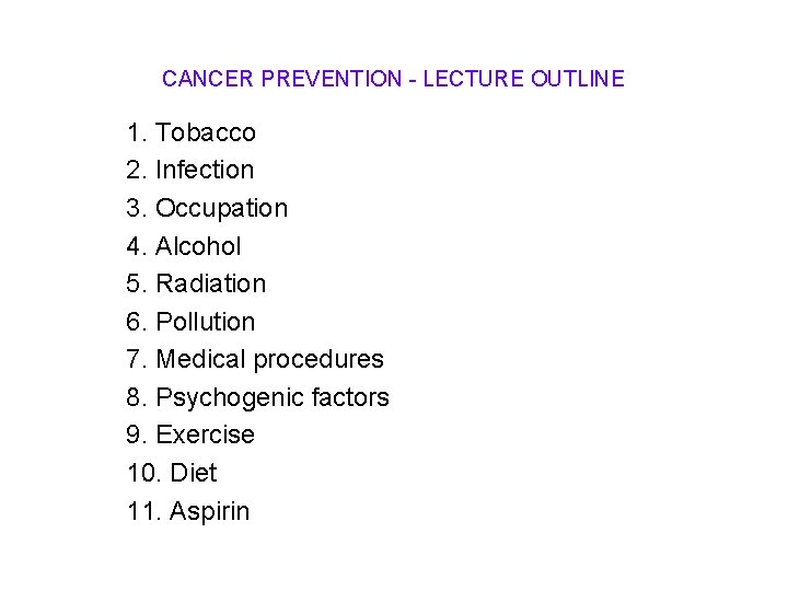 CANCER PREVENTION - LECTURE OUTLINE 1. Tobacco 2. Infection 3. Occupation 4. Alcohol 5.