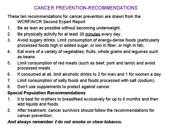 CANCER PREVENTION-RECOMMENDATIONS These ten recommendations for cancer prevention are drawn from the WCRF/AICR Second