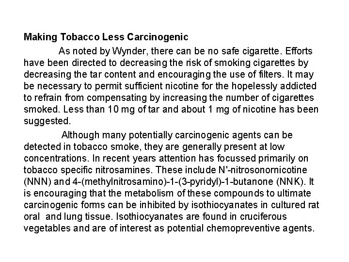 Making Tobacco Less Carcinogenic As noted by Wynder, there can be no safe cigarette.