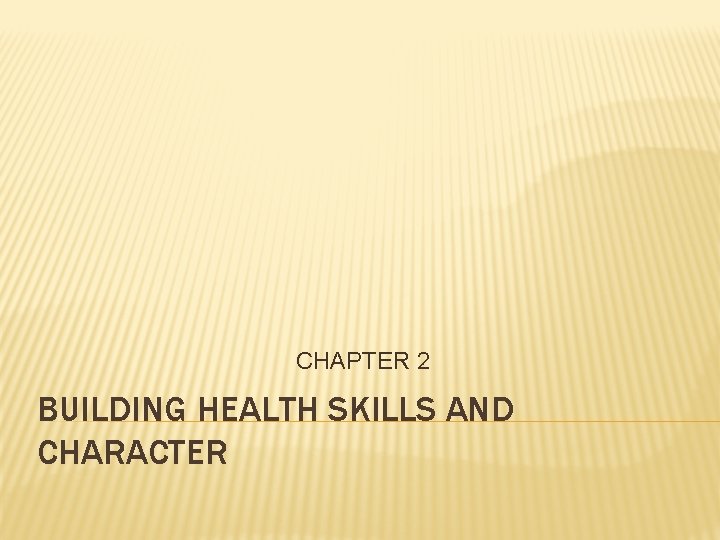 CHAPTER 2 BUILDING HEALTH SKILLS AND CHARACTER 