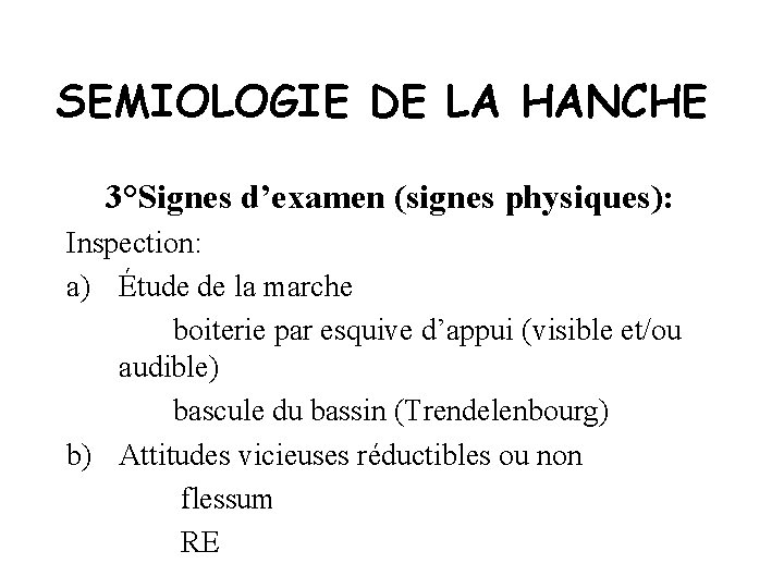 SEMIOLOGIE DE LA HANCHE 3°Signes d’examen (signes physiques): Inspection: a) Étude de la marche