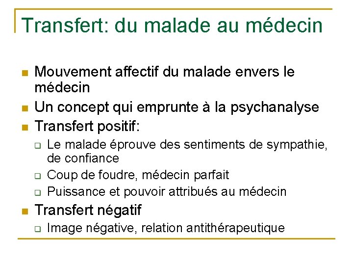 Transfert: du malade au médecin n Mouvement affectif du malade envers le médecin Un