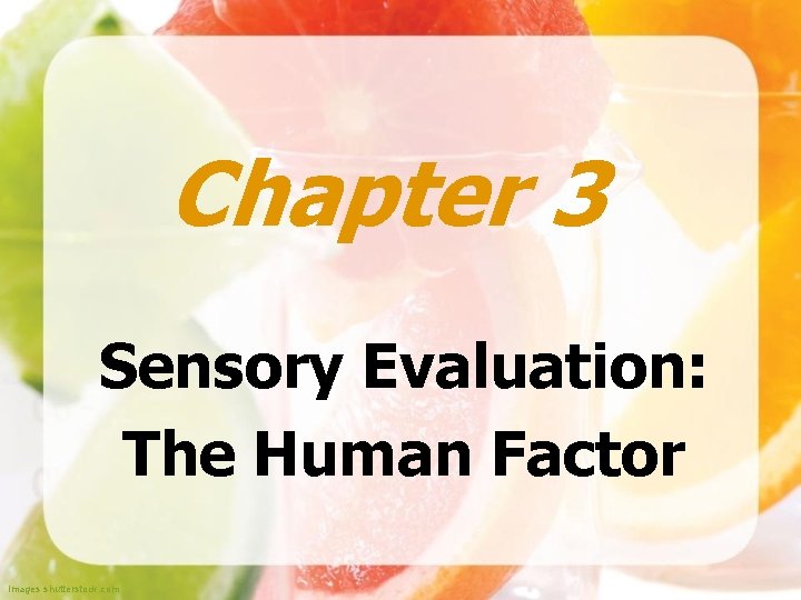 Chapter 3 Sensory Evaluation: The Human Factor Images shutterstock. com 