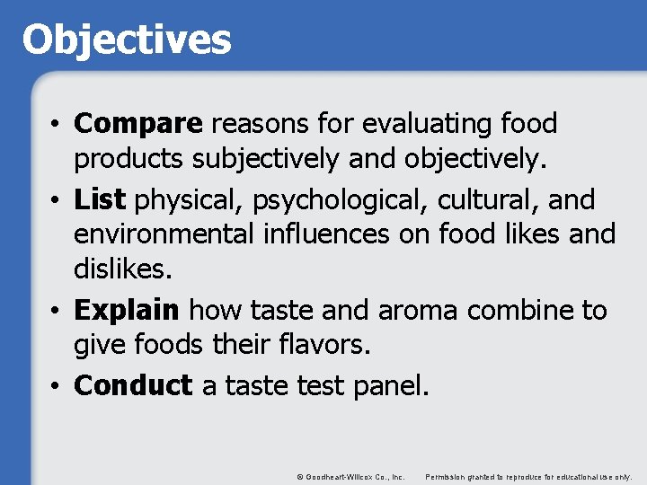 Objectives • Compare reasons for evaluating food products subjectively and objectively. • List physical,