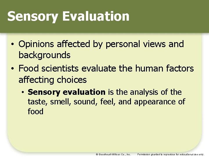 Sensory Evaluation • Opinions affected by personal views and backgrounds • Food scientists evaluate