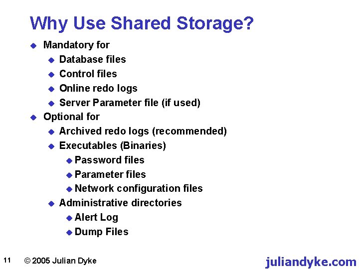 Why Use Shared Storage? u u 11 Mandatory for u Database files u Control