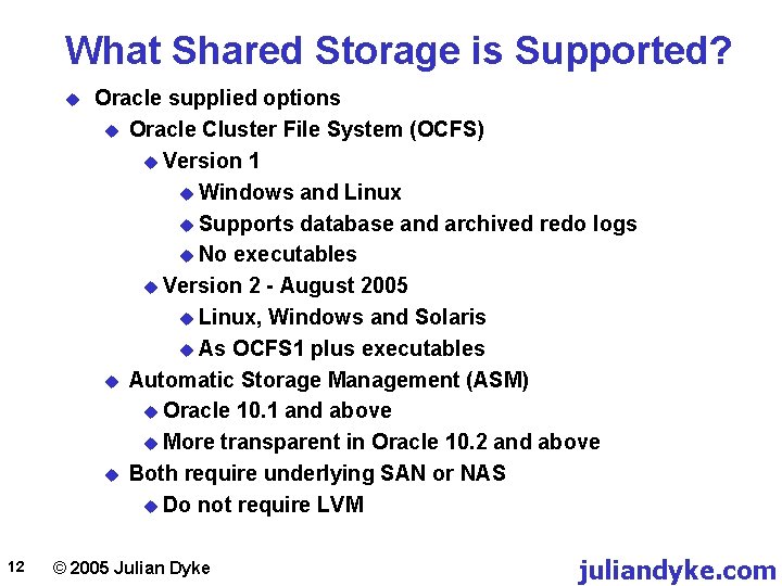 What Shared Storage is Supported? u 12 Oracle supplied options u Oracle Cluster File