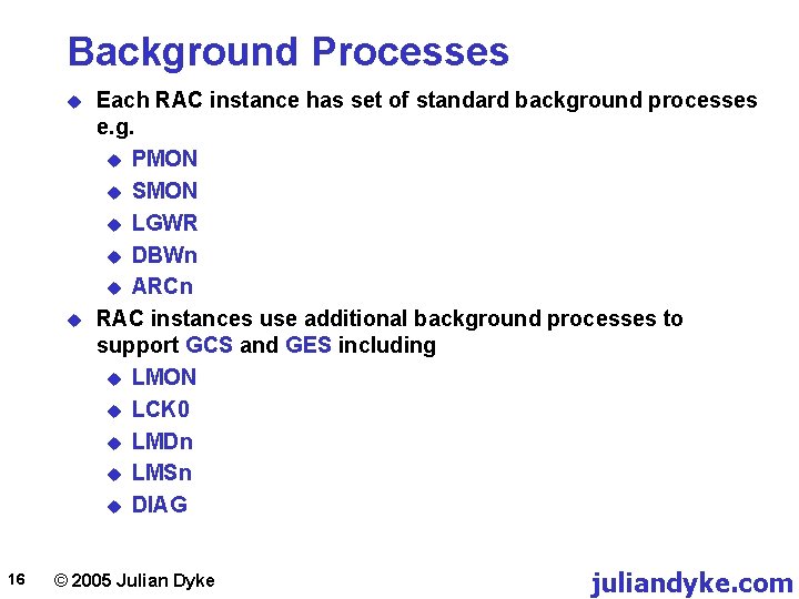 Background Processes u u 16 Each RAC instance has set of standard background processes