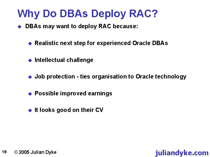 Why Do DBAs Deploy RAC? u 19 DBAs may want to deploy RAC because: