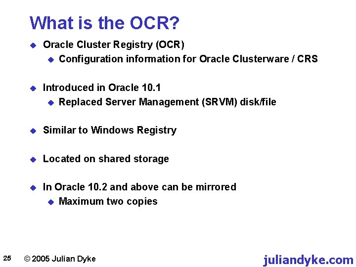 What is the OCR? 25 u Oracle Cluster Registry (OCR) u Configuration information for