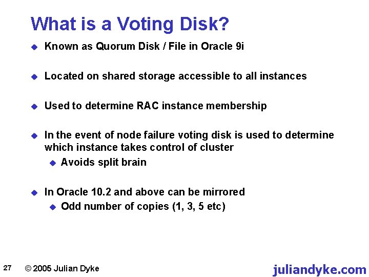 What is a Voting Disk? 27 u Known as Quorum Disk / File in