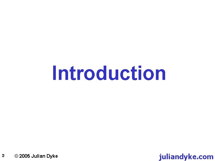 Introduction 3 © 2005 Julian Dyke juliandyke. com 