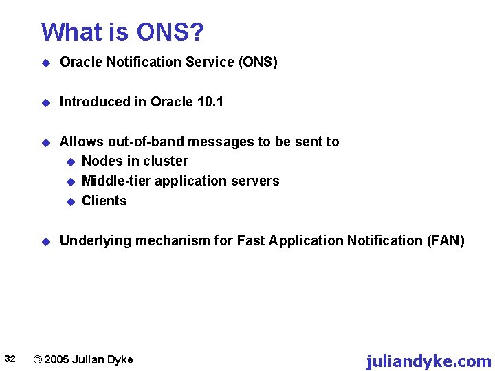 What is ONS? 32 u Oracle Notification Service (ONS) u Introduced in Oracle 10.