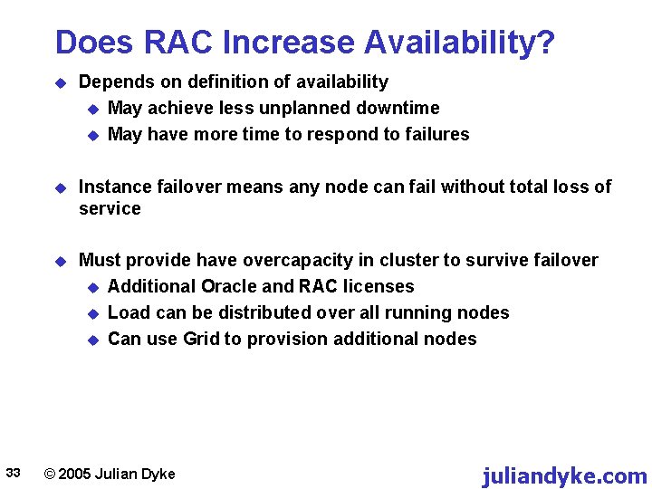 Does RAC Increase Availability? 33 u Depends on definition of availability u May achieve