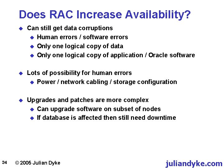 Does RAC Increase Availability? 34 u Can still get data corruptions u Human errors