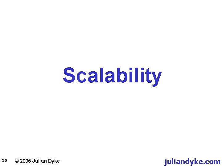 Scalability 35 © 2005 Julian Dyke juliandyke. com 