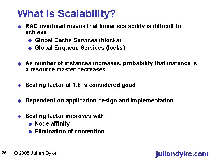 What is Scalability? 36 u RAC overhead means that linear scalability is difficult to