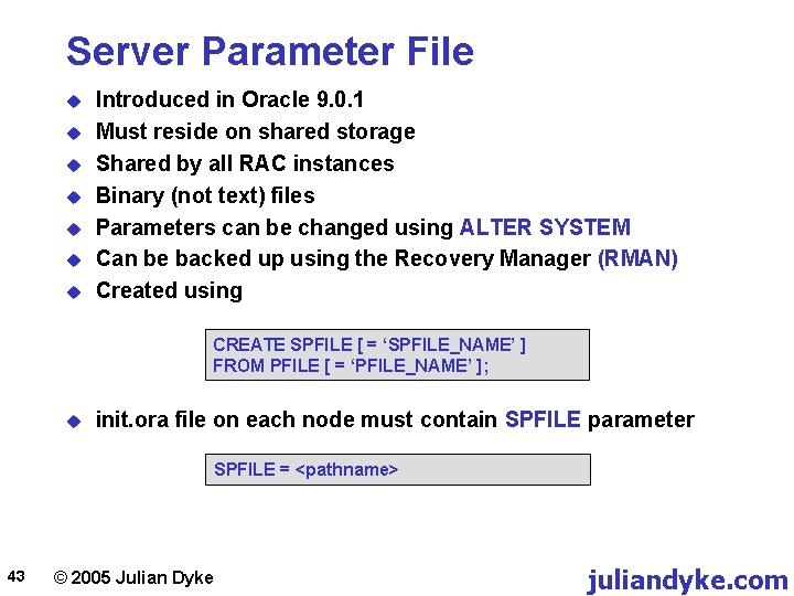 Server Parameter File u u u u Introduced in Oracle 9. 0. 1 Must