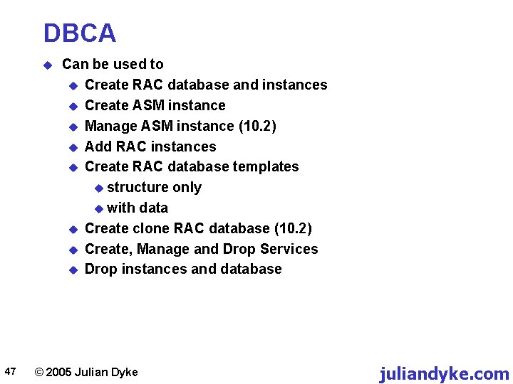 DBCA u 47 Can be used to u Create RAC database and instances u
