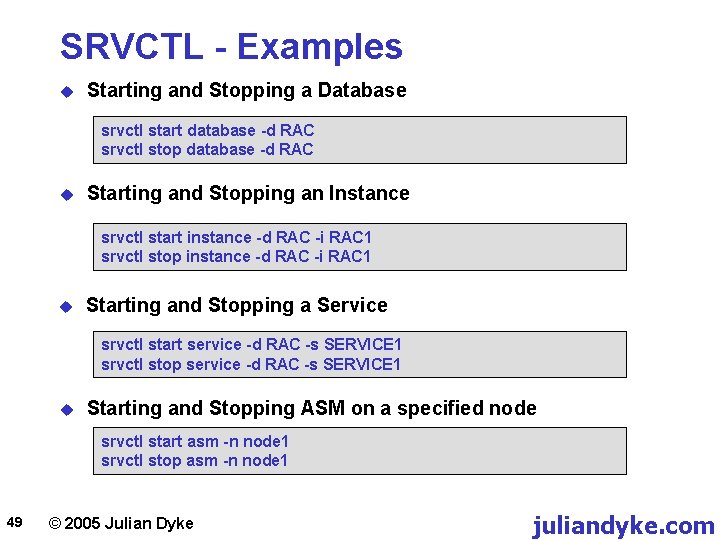 SRVCTL - Examples u Starting and Stopping a Database srvctl start database -d RAC