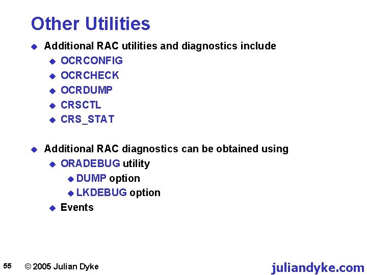 Other Utilities 55 u Additional RAC utilities and diagnostics include u OCRCONFIG u OCRCHECK