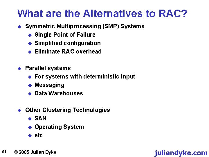 What are the Alternatives to RAC? 61 u Symmetric Multiprocessing (SMP) Systems u Single