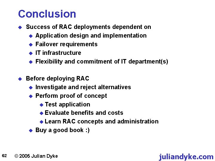 Conclusion 62 u Success of RAC deployments dependent on u Application design and implementation