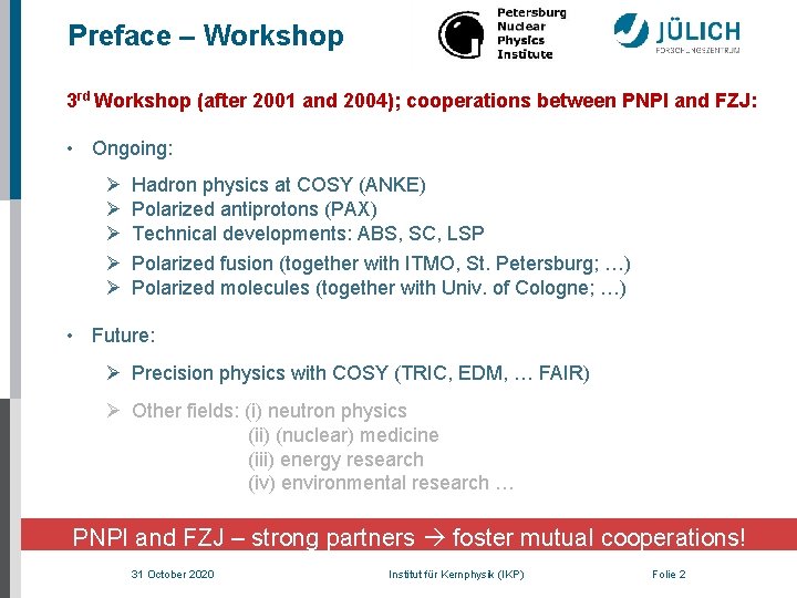 Preface – Workshop 3 rd Workshop (after 2001 and 2004); cooperations between PNPI and