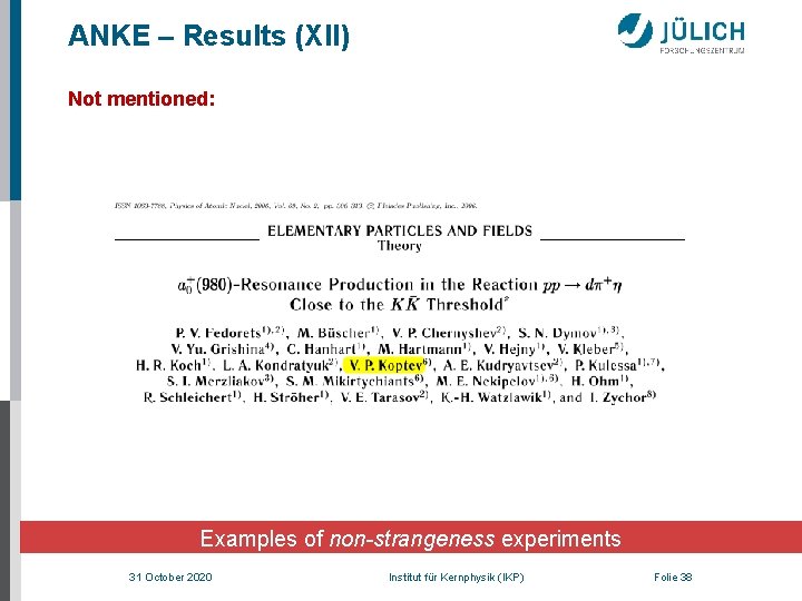 ANKE – Results (XII) Not mentioned: Examples of non-strangeness experiments 31 October 2020 Institut