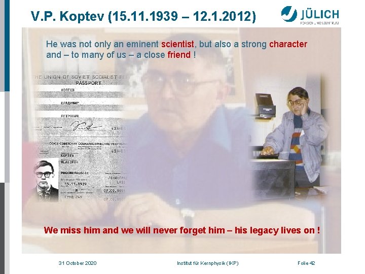 V. P. Koptev (15. 11. 1939 – 12. 1. 2012) He was not only