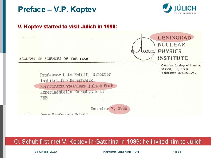 Preface – V. P. Koptev V. Koptev started to visit Jülich in 1990: O.