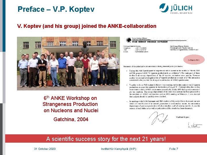 Preface – V. P. Koptev V. Koptev (and his group) joined the ANKE-collaboration 6