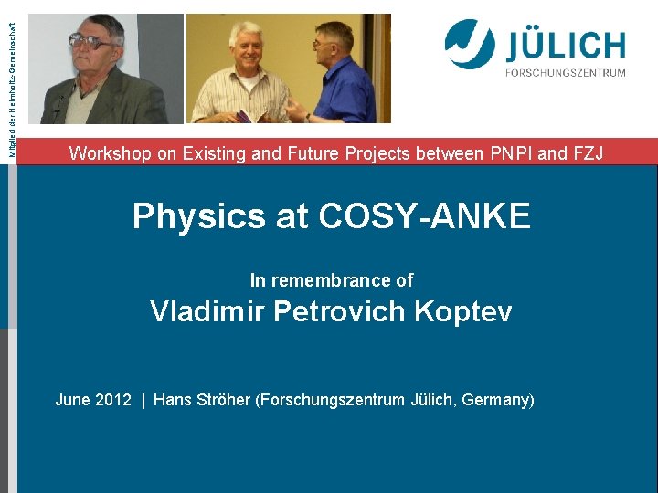 Mitglied der Helmholtz-Gemeinschaft Workshop on Existing and Future Projects between PNPI and FZJ Physics