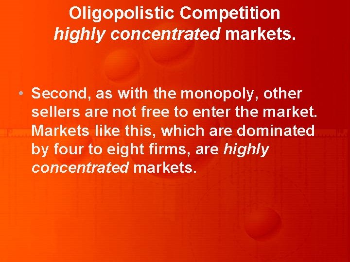 Oligopolistic Competition highly concentrated markets. • Second, as with the monopoly, other sellers are
