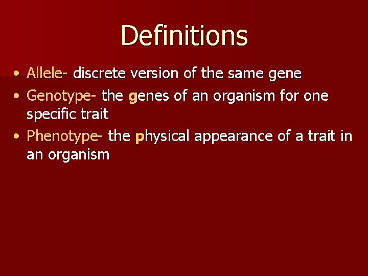 Definitions • Allele- discrete version of the same gene • Genotype- the genes of