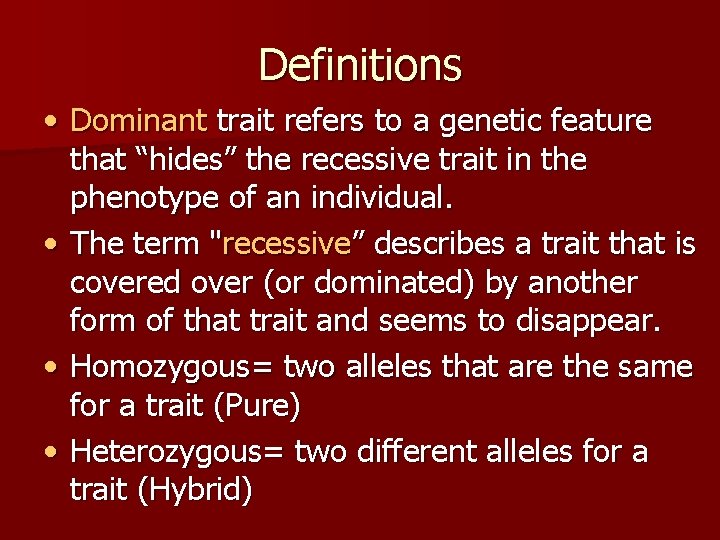 Definitions • Dominant trait refers to a genetic feature that “hides” the recessive trait