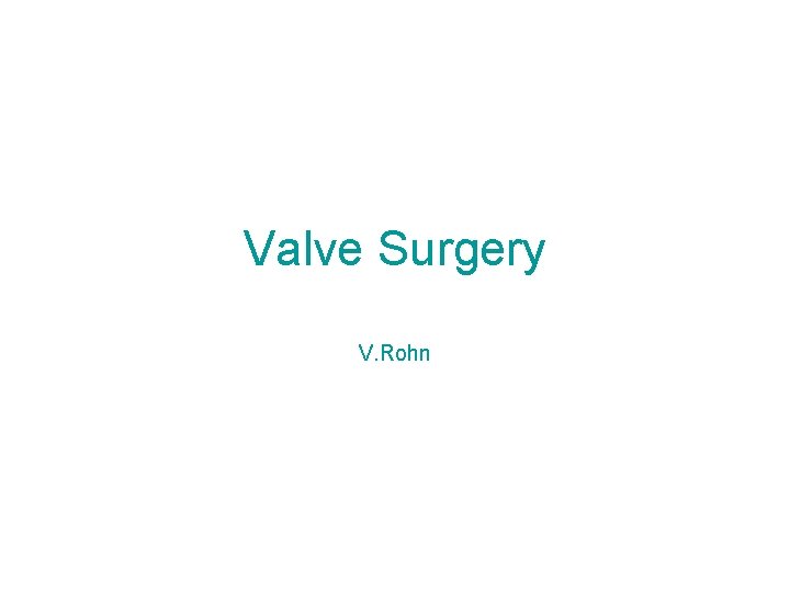Valve Surgery V. Rohn 