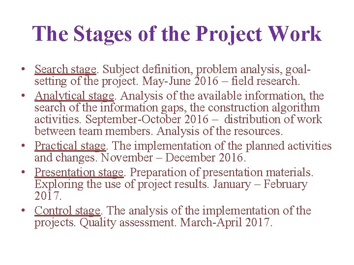 The Stages of the Project Work • Search stage. Subject definition, problem analysis, goalsetting