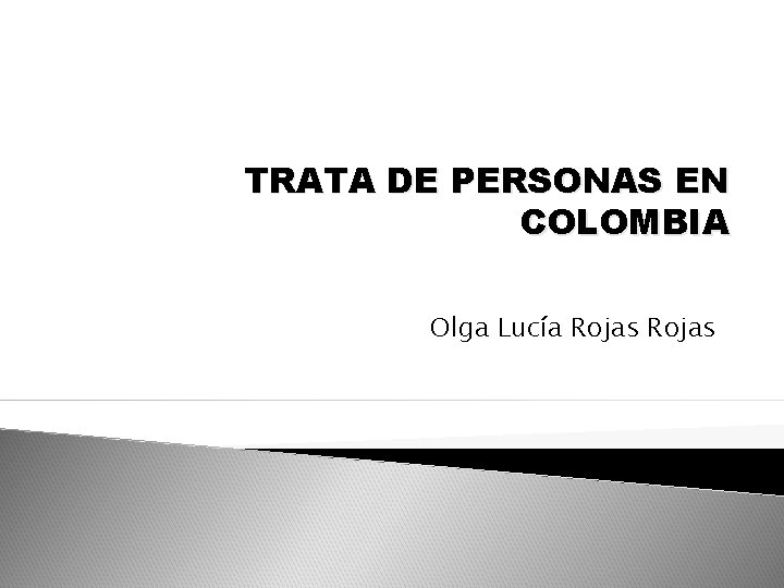 TRATA DE PERSONAS EN COLOMBIA Olga Lucía Rojas 